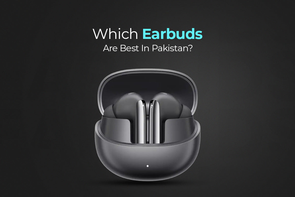 Which Earbuds Are Best in Pakistan